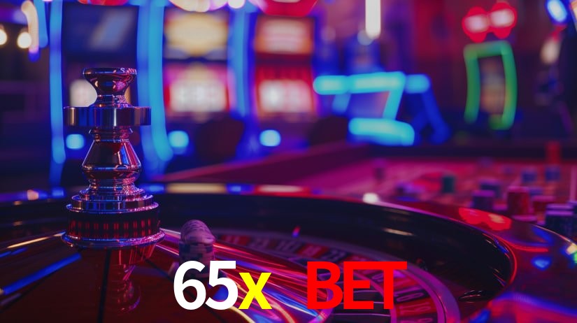 Explore as vantagens do 65x bet: serviço profissional e confiabilidade